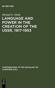 Language and Power in the Creation of the USSR