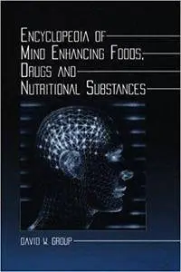 Encyclopedia of Mind Enhancing Foods, Drugs and Nutritional Substances