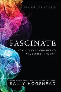 Fascinate, Revised and Updated: How to Make Your Brand Impossible to Resist (repost)