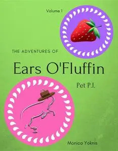 «The Adventures of Ears O'Fluffin, Pet PI» by Monica L Yoknis