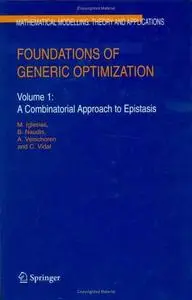 Foundations of Generic Optimization: Volume 1: A Combinatorial Approach to Epistasis (Mathematical Modelling: Theory and Applic