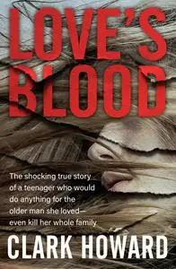 Love's Blood: The Shocking True Story of a Teenager Who Would Do Anything for the Older Man She Loved