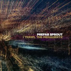 Prefab Sprout - I Trawl the Megahertz (Remastered) (2019) [Official Digital Download]