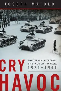 Cry Havoc: How the Arms Race Drove the World to War, 1931-1941 (Repost)