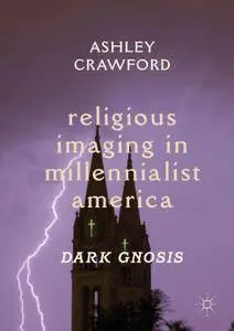 Religious Imaging in Millennialist America: Dark Gnosis