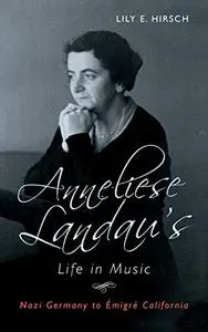 Anneliese Landau's Life in Music: Nazi Germany to Émigré California