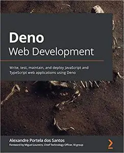 Deno Web Development: Write, test, maintain, and deploy JavaScript and TypeScript web applications using Deno