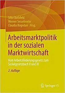Arbeitsmarktpolitik in der sozialen Marktwirtschaft: Vom Arbeitsförderungsgesetz zum Sozialgesetzbuch II und III