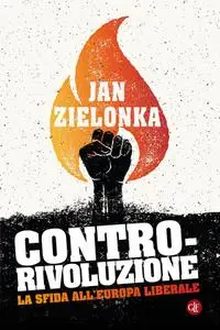 Jan Zielonka - Contro-rivoluzione. La sfida all'Europa liberale