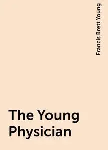 «The Young Physician» by Francis Brett Young