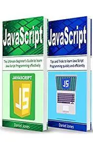 JavaScript: 2 Books in 1- The Ultimate Beginner's Guide to Learn JavaScript Programming Effectively & Tips and Tricks