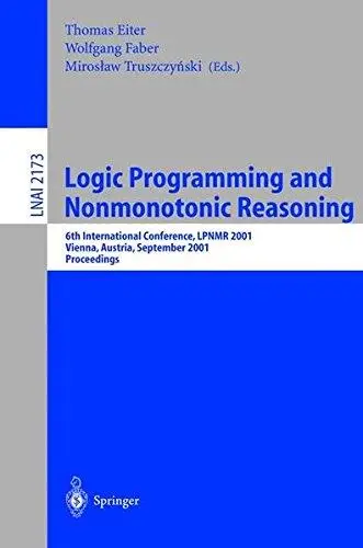 Logic Programming and Nonmotonic Reasoning: 6th International Conference, LPNMR 2001 Vienna, Austria, September 17–19, 2001 Pro
