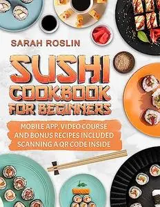 Sarah Roslin - Sushi Cookbook for Beginners