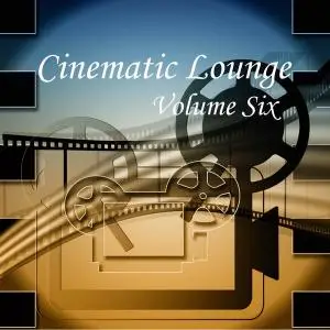 V.A. - Cinematic Lounge Vol. 6 (2018)