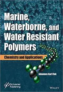 Marine, Waterborne, and Water-Resistant Polymers: Chemistry and Applications  (repost)