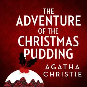 «The Adventure of the Christmas Pudding» by Agatha Christie