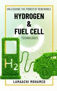 Unleashing the Power of Renewable Hydrogen & Fuel Cell Technologies