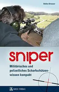 Sniper: Militärisches und polizeiliches Scharfschützenwissen kompakt