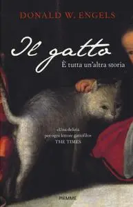 Donald W. Engels - Il gatto. È tutta un'altra storia