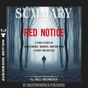 «Summary of Red Notice: A True Story of High Finance, Murder, and One Man’s Fight for Justice by Bill Browder» by Readtr