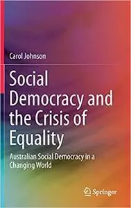 Social Democracy and the Crisis of Equality: Australian Social Democracy in a Changing World