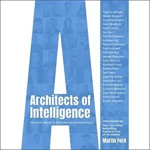 Architects of Intelligence: The Truth About AI from the People Building It [Audiobook]
