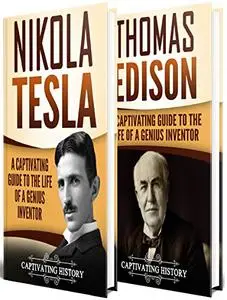 Tesla Vs Edison: A Captivating Guide to the War of the Currents and the Life of Nikola Tesla and Thomas Edison