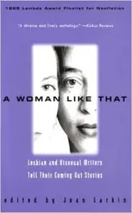 A Woman Like That: Lesbian and Bisexual Writers Tell Their Coming Out Stories by Various