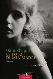 Dani Shapiro - Le Foto Di Mia Madre