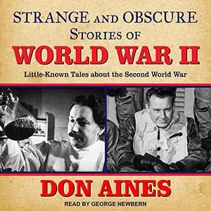 Strange and Obscure Stories of World War II: Little-Known Tales about the Second World War [Audiobook]