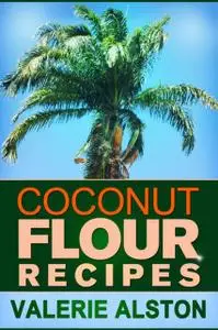 «Coconut Flour Recipes» by Valerie Alston