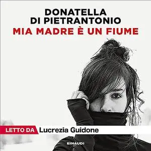 «Mia madre è un fiume» by Donatella Di Pietrantonio