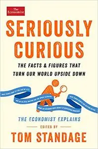 Seriously Curious: The Facts and Figures that Turn Our World Upside Down