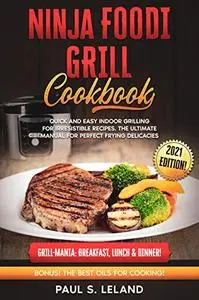 NINJA FOODI GRILL COOKBOOK: Quick and Easy Indoor Grilling For Irresistible Recipes