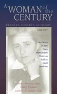 A Woman of the Century, Frances Minerva Nunnery (1898-1997): Her Story in Her Own Memorable Voice as Told to Cecil Dawkins