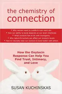 The Chemistry of Connection: How the Oxytocin Response Can Help You Find Trust, Intimacy, and Love