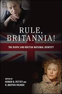 Rule, Britannia!: The Biopic and British National Identity