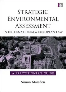 Strategic Environmental Assessment in International and European Law: A Practitioners Guide