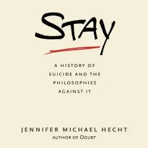 Stay: A History of Suicide and the Philosophies Against It (Audiobook)