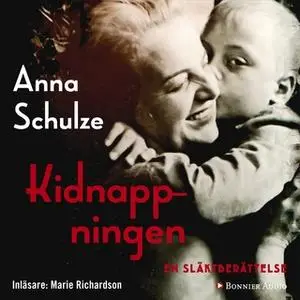 «Kidnappningen : En släktberättelse» by Anna Schulze
