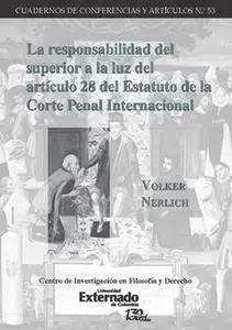 «La responsabilidad del superior a la luz del artículo 28 del Estatuto de la Corte Penal Internacional» by Volker Nerlic