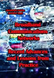 "Broadband Communications Networks: Recent Advances and Lessons from Practice" ed. by Abdelfatteh Haidine, et al.