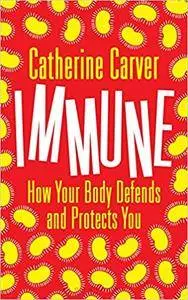 Immune: How Your Body Defends and Protects You