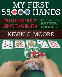 My First 55,000 Hands: How I Learned To Play Ultimate Texas Hold'em: Cheaper, Better, Longer