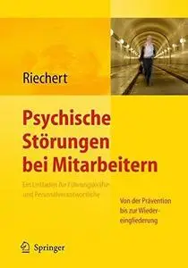 Psychische Störungen bei Mitarbeitern: Ein Leitfaden für Führungskräfte und Personalverantwortliche - Von der Prävention bis zu