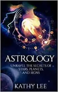 Astrology: Unravel the Secrets of Stars,Planets,and Signs