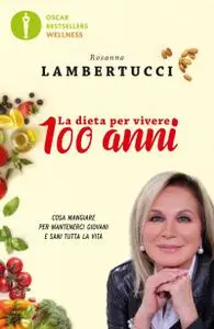 Rosanna Lambertucci - La dieta per vivere 100 anni