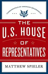 The U.S. House of Representatives: Fundamentals of American Government