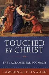 Touched by Christ: The Sacramental Economy