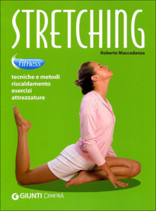 Stretching. Tecniche e metodi, riscaldamento, esercizi, attrezzature (2011)
